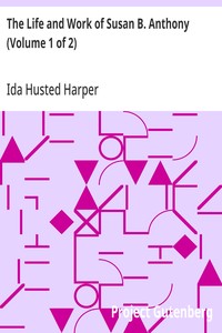 The Life and Work of Susan B. Anthony (Volume 1 of 2): Including Public Addresses, Her Own Letters and Many From Her Contemporaries During Fifty Years — Ida Husted Harper cover