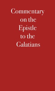 Commentary on the Epistle to the Galatians — Martin Luther cover