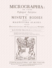 Micrographia: Some Physiological Descriptions of Minute Bodies Made by Magnifying Glasses with Observations and Inquiries Thereupon — Robert Hooke cover