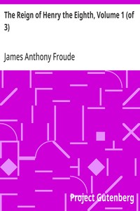 The Reign of Henry the Eighth, Volume 1 (of 3) — James Anthony Froude cover