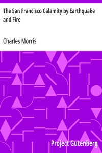 The San Francisco Calamity by Earthquake and Fire — Charles Morris cover
