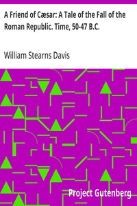 A Friend of Cæsar: A Tale of the Fall of the Roman Republic. Time, 50-47 B.C. — William Stearns Davis cover