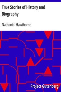 True Stories of History and Biography — Nathaniel Hawthorne cover
