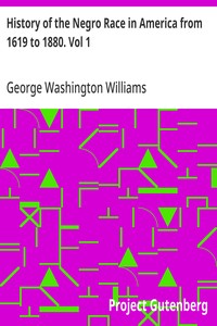 History of the Negro Race in America from 1619 to 1880. Vol 1: Negroes as Slaves, as Soldiers, and as Citizens — George Washington Williams cover