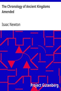 The Chronology of Ancient Kingdoms Amended: To which is Prefix'd, A Short Chronicle from the First Memory of Things in Europe, to the Conquest of Persia by Alexander the Great — Isaac Newton cover