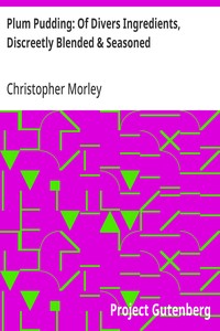 Plum Pudding: Of Divers Ingredients, Discreetly Blended & Seasoned — Christopher Morley cover