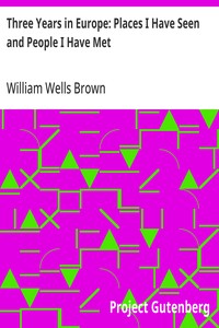 Three Years in Europe: Places I Have Seen and People I Have Met — William Wells Brown cover