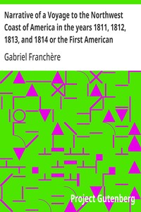 Narrative of a Voyage to the Northwest Coast of America in the years 1811, 1812, 1813, and 1814 or the First American Settlement on the Pacific — Gabriel Franchère cover
