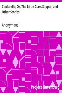 Cinderella; Or, The Little Glass Slipper, and Other Stories — Anonymous cover