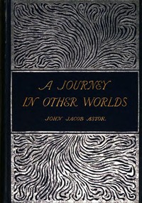 A Journey in Other Worlds: A Romance of the Future — John Jacob Astor cover