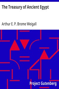 The Treasury of Ancient Egypt: Miscellaneous Chapters on Ancient Egyptian History and Archaeology — Arthur E. P. Brome (Arthur Edward Pearse Brome) Weigall cover