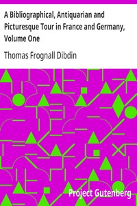 A Bibliographical, Antiquarian and Picturesque Tour in France and Germany, Volume One — Thomas Frognall Dibdin cover