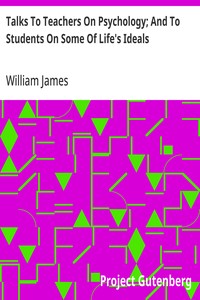 Talks To Teachers On Psychology; And To Students On Some Of Life's Ideals — William James cover