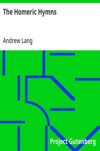 The Homeric Hymns: A New Prose Translation; and Essays, Literary and Mythological — Andrew Lang cover