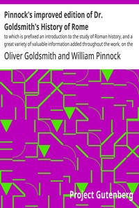 Pinnock's improved edition of Dr. Goldsmith's History of Rome: $b to which is prefixed an introduction to the study of Roman history, and a great variety of valuable information added throughout the work, on the manners, institutions, and antiquities — Oliver Goldsmith cover
