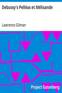 Debussy's Pelléas et Mélisande: A Guide to the Opera with Musical Examples from the Score — Lawrence Gilman cover