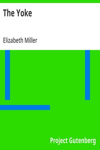 The Yoke: A Romance of the Days when the Lord Redeemed the Children of Israel from the Bondage of Egypt — Elizabeth Miller cover