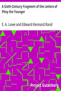 A Sixth-Century Fragment of the Letters of Pliny the Younger: A Study of Six Leaves of an Uncial Manuscript Preserved; in the Pierpont Morgan Library New York — Edward Kennard Rand cover