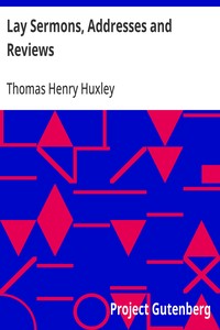 Lay Sermons, Addresses and Reviews — Thomas Henry Huxley cover