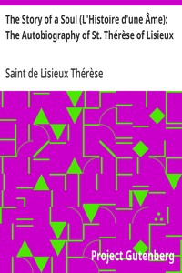 The Story of a Soul (L'Histoire d'une Âme): The Autobiography of St. Thérèse of Lisieux: With Additional Writings and Sayings of St. Thérèse — de Lisieux, Saint Thérèse cover