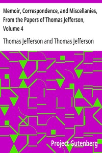 Memoir, Correspondence, and Miscellanies, From the Papers of Thomas Jefferson, Volume 4 — Thomas Jefferson cover