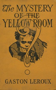 The Mystery of the Yellow Room — Gaston Leroux cover