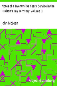 Notes of a Twenty-Five Years' Service in the Hudson's Bay Territory. Volume II. — John McLean cover