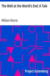 The Well at the World's End: A Tale — William Morris cover
