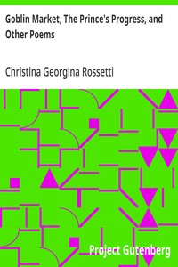 Goblin Market, The Prince's Progress, and Other Poems — Christina Georgina Rossetti cover