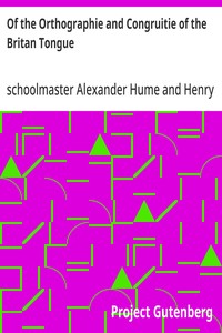 Of the Orthographie and Congruitie of the Britan Tongue: A Treates, noe shorter than necessarie, for the Schooles — Alexander, schoolmaster Hume cover