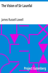 The Vision of Sir Launfal: And Other Poems by James Russell Lowell; With a Biographical Sketch and Notes, a Portrait and Other Illustrations — James Russell Lowell cover
