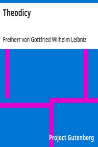 Theodicy: Essays on the Goodness of God, the Freedom of Man and the Origin of Evil — Gottfried Wilhelm, Freiherr von Leibniz cover
