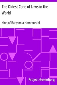 The Oldest Code of Laws in the World: The code of laws promulgated by Hammurabi, King of Babylon, B.C. 2285-2242 — King of Babylonia Hammurabi cover