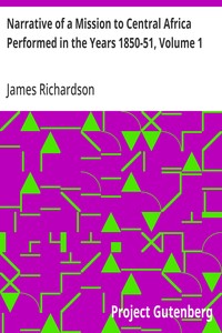 Narrative of a Mission to Central Africa Performed in the Years 1850-51, Volume 1: Under the Orders and at the Expense of Her Majesty's Government — James Richardson cover
