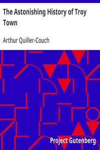 The Astonishing History of Troy Town — Arthur Quiller-Couch cover