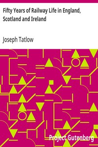 Fifty Years of Railway Life in England, Scotland and Ireland — Joseph Tatlow cover