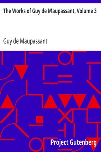 The Works of Guy de Maupassant, Volume 3 — Guy de Maupassant cover