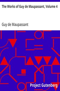The Works of Guy de Maupassant, Volume 4 — Guy de Maupassant cover
