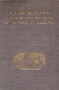 The Part Borne by the Dutch in the Discovery of Australia 1606-1765 — J. E. (Jan Ernst) Heeres cover