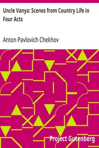 Uncle Vanya: Scenes from Country Life in Four Acts — Anton Pavlovich Chekhov cover
