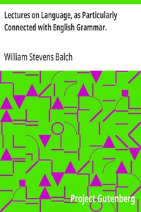 Lectures on Language, as Particularly Connected with English Grammar. — William Stevens Balch cover