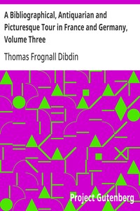 A Bibliographical, Antiquarian and Picturesque Tour in France and Germany, Volume Three — Thomas Frognall Dibdin cover
