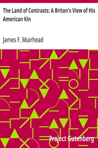 The Land of Contrasts: A Briton's View of His American Kin — James F. (James Fullarton) Muirhead cover
