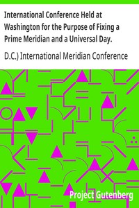 International Conference Held at Washington for the Purpose of Fixing a Prime Meridian and a Universal Day. October, 1884.: Protocols of the Proceedings — D.C.) International Meridian Conference (1884 : Washington cover