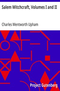 Salem Witchcraft, Volumes I and II: With an Account of Salem Village and a History of Opinions on Witchcraft and Kindred Subjects — Charles Wentworth Upham cover