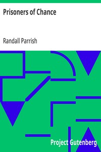 Prisoners of Chance: The Story of What Befell Geoffrey Benteen, Borderman, through His Love for a Lady of France — Randall Parrish cover