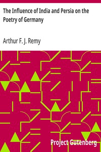 The Influence of India and Persia on the Poetry of Germany — Arthur F. J. Remy cover