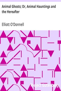 Animal Ghosts; Or, Animal Hauntings and the Hereafter — Elliott O'Donnell cover