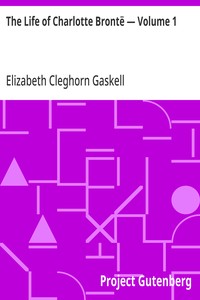 The Life of Charlotte Brontë — Volume 1 — Elizabeth Cleghorn Gaskell cover