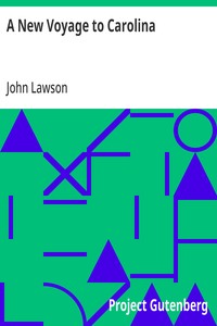 A New Voyage to Carolina: Containing the exact description and natural history of that country; together with the present state thereof; and a journal of a thousand miles, travel'd thro' several nations of Indians; giving a particular account of thei — John Lawson cover